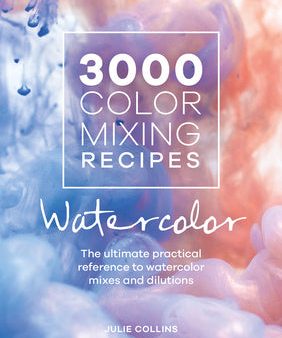 3000 Color Mixing Recipes: Watercolor: The Ultimate Practical Reference to Watercolor Mixes and Dilutions Online Hot Sale