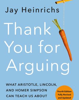 Thank You for Arguing, Fourth Edition (Revised and Updated): What Aristotle, Lincoln, and Homer Simpson Can Teach Us about the Art of Persuasion Discount